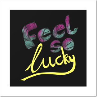 feel so lucky Posters and Art